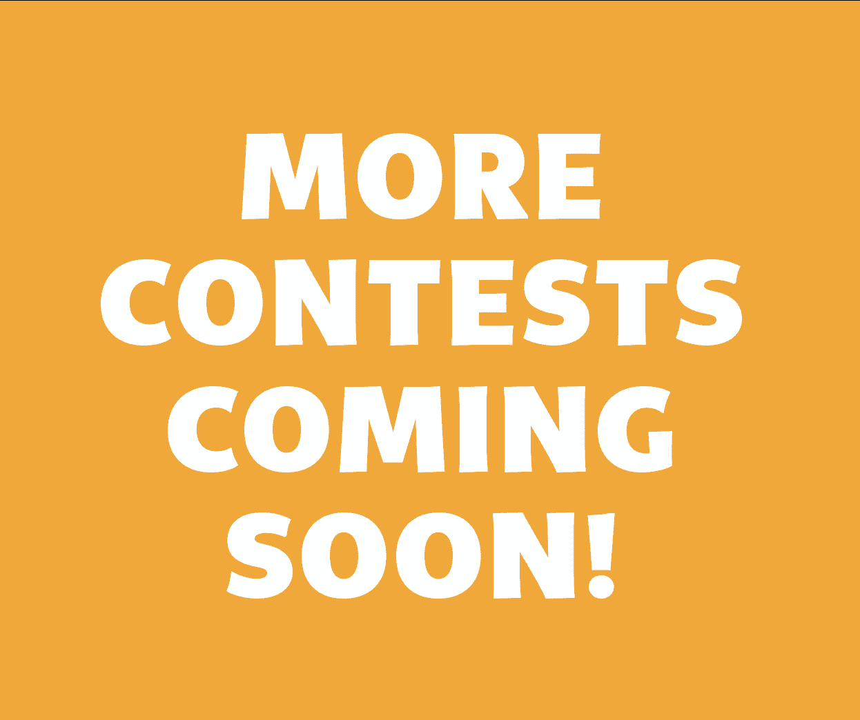 More contests coming soon